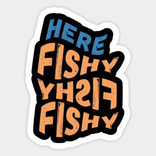 Here Fishy Fishy Fishy Sticker